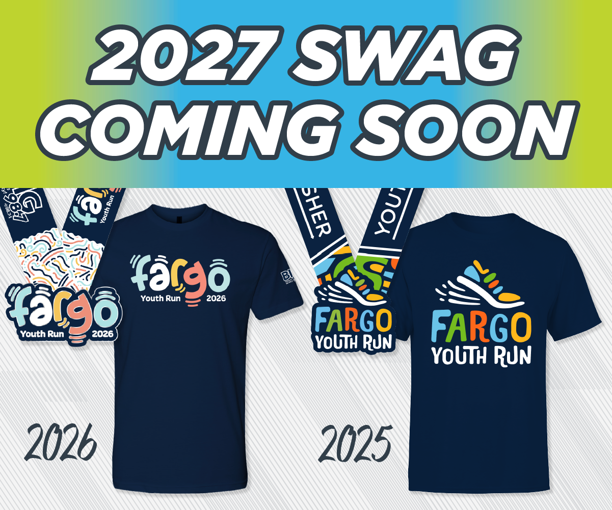 2027 Fargo Youth Run Swag Coming Soon - Past Years' Swag